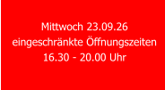 Mittwoch 23.09.26 eingeschränkte Öffnungszeiten 16.30 - 20.00 Uhr